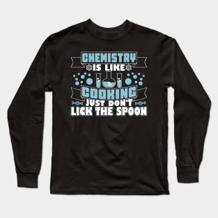 Chemistry Is Like Cooking Long Sleeve T-Shirt